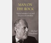 Man On the Rock: Mayor Solomon Levy and the Jews of Gibraltar (Michael Freeland)